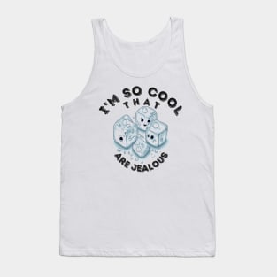 I'm So Cool_Ice Cubes are Jealous_2 Tank Top